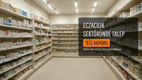 TEİS'ten Takviye Gıda Satışı, Eczane Kapanışı ve 'İlacım Nerede?' Uygulamasına İlişkin Rapor