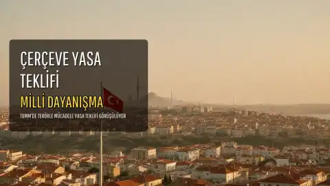Terörle Mücadele Çerçeve Yasa Teklifinin Adı Belli Oldu: Milli Dayanışma ve Toplumsal Bütünleşmenin Güçlendirilmesi