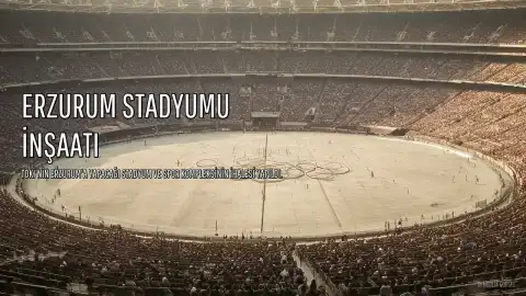 TOKİ'den Erzurum Stadyumu ve Spor Kompleksi İçin 5.8 Milyar Liralık İhale