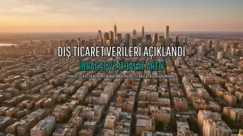 TÜİK'ten Kritik Açıklama: Temmuz Ayında Dış Ticarette Artış Kaydedildi