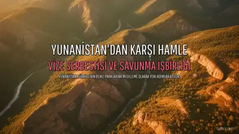 Yunanistan'dan Karşı Hamle: Türkiye'nin Vize Serbestisi ve Savunma İşbirliği Hedef Alınıyor