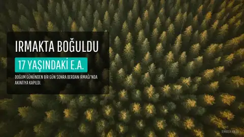 17 Yaşındaki Genç, Doğum Gününden Bir Gün Sonra Irmakta Hayatını Kaybetti