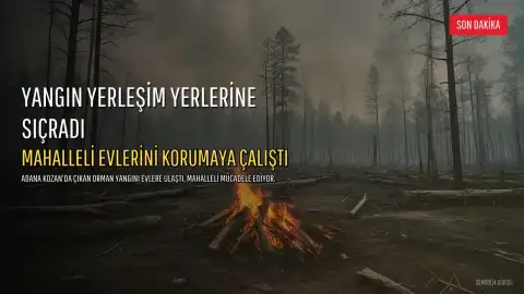 Adana Kozan'da Orman Yangını Yerleşim Yerlerine Sıçradı: Mahalleli Evlerini Korumak İçin Mücadele Etti