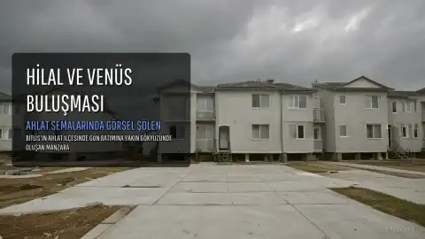 Ahlat'ta Hilal ve Venüs Gökyüzünde Buluştu