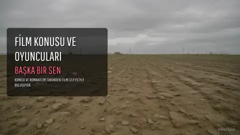 Başka Bir Sen Filminin Konusu ve Oyuncu Kadrosu Belli Oldu