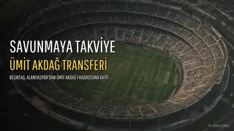 Beşiktaş'tan Savunmaya Ümit Akdağ Hamlesi