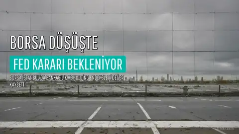 Borsa İstanbul Günü Düşüşle Tamamladı