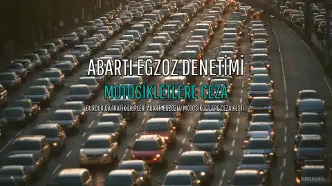 Burdur'da Abartı Egzozlu Motosikletlere Cezai İşlem Uygulandı