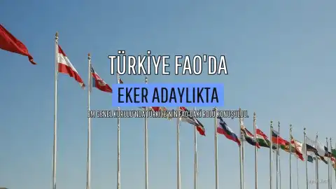 Eker: Türkiye FAO'yu yönetirse küresel gıda güvenliğinde daha güçlü irade ortaya koyar