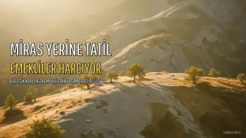 Emekliler Miras Yerine Tatilleri Tercih Ediyor: "Çocuklarımın Mirasını Harcayanlar" Tanıştı