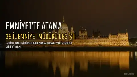 Emniyet Genel Müdürlüğü'nde Atama: 39 İl Emniyet Müdürü Değişti