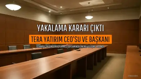 Fon Soruşturmasında Yeni Gelişme: Tera Yatırım CEO'su ve Yönetim Kurulu Başkanı Hakkında Yakalama Kararı