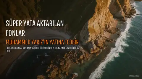 Fonlar M.Y.'ın Süper Yatına Aktı: Sermaye Piyasası Manipülasyonu İddiaları ve Soruşturma