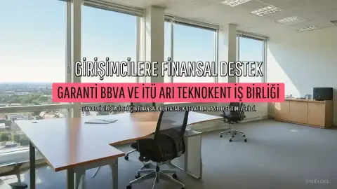 Garanti BBVA ve İTÜ ARI Teknokent'ten Girişimcilere Finansal Destek