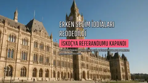İngiltere Başbakanı Burnham'dan Erken Seçim ve İskoçya Referandumu Açıklaması