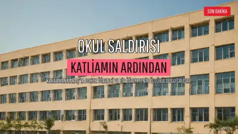 Kahramanmaraş'ta Okul Saldırısı: Katliamın Ardından Notlar ve Aile Sorumluluğu Tartışması