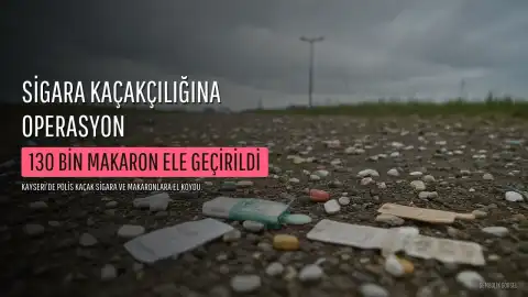 Kayseri'de Sigara Kaçakçılığı Operasyonu: 2 Kişi Gözaltına Alındı, Yüksek Miktarda Makaron Ele Geçirildi