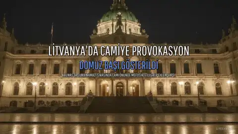 Litvanya'da Camide Cuma Namazı Sırasında Domuz Başı Göstererek Provokasyon Yapıldı