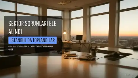 Özel Halk Otobüsü Sektörünün Sorunları İstanbul'da Değerlendirildi