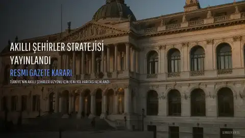 Resmi Gazete'de 2030 Ulusal Akıllı Şehirler Stratejisi ve Eylem Planı Genelgesi Yayınlandı