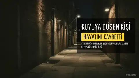 Şanlıurfa'da Kuyuya Düşen Kişi Hayatını Kaybetti