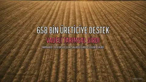 Tarım Kredi: 2026'da 658 Bin Üreticiye Vadeli Girdi Desteği Sağlandı