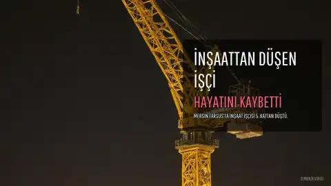 Tarsus'ta İnşaattan Düşen İşçi Hayatını Kaybetti