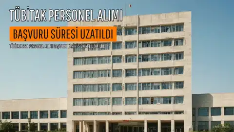 TÜBİTAK Personel Alımı Başvuru Süresi Uzatıldı: Son Başvuru Tarihi 5 Ekim