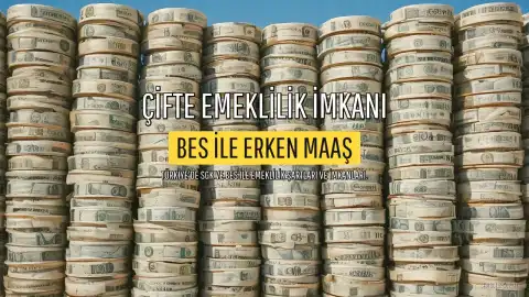 Türkiye'de Çifte Emeklilik İmkanı: SGK ve BES ile Erken Emeklilik Şartları