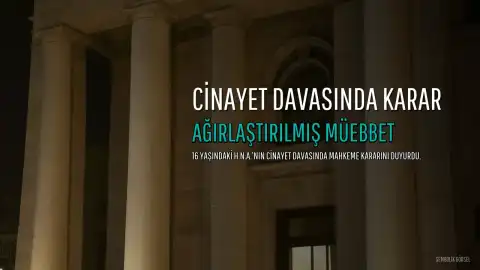16 Yaşındaki Hiranur'un Cinayet Davasında Karar: Sanığa Ağırlaştırılmış Müebbet Hapis