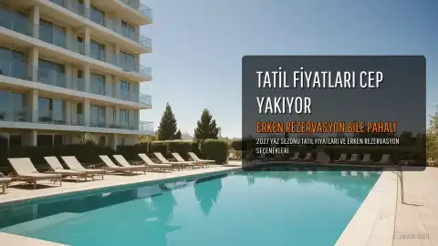 2027 Yaz Sezonu Tatil Fiyatları Cep Yakıyor: Erken Rezervasyon Bile Pahalı