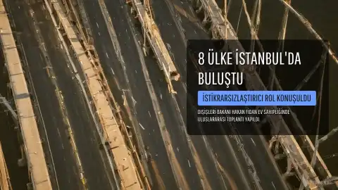 8 Ülke İstanbul'da Buluştu: Fidan'dan İsrail ve Savaş Açıklamaları