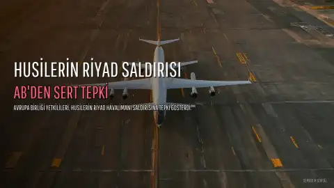 AB'den Husi Saldırısına Tepki: Riyad Havalimanı Saldırısı Bölgeyi İstikrarsızlaştırıyor