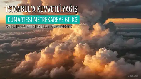 AKOM'dan İstanbul İçin Kuvvetli Yağış Uyarısı: Cumartesi Günü Metrekareye 60 Kilograma Kadar Yağış Bekleniyor