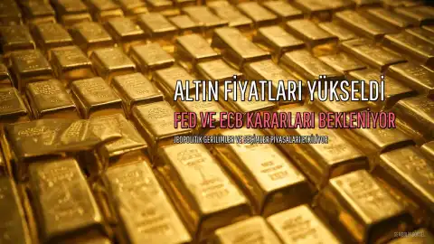 Altın Yükseldi Ancak Jeopolitik Gerilimler ve Faiz Kararları Piyasaları Etkilemeye Devam Ediyor
