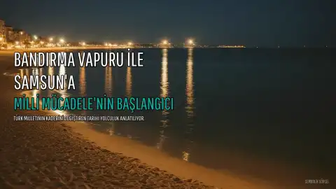 Bandırma Vapuru ile Samsun'a: Milli Mücadele'nin Başlangıcı