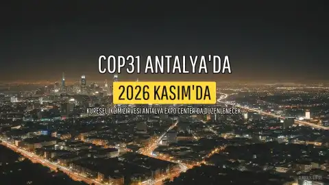 COP31 Zirvesi'ne Antalya Ev Sahipliği Yapacak