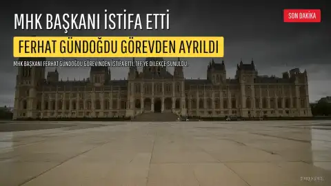 Ferhat Gündoğdu, MHK Başkanlığı Görevinden İstifa Etti