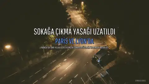 Fransa'da Sarı Yelekliler Eylemleri Sonrası Paris ve Lyon'da Sokağa Çıkma Yasağı Uzatıldı