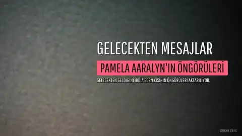 Gelecekten Mesaj Getirdiğini İddia Eden Pamela Aaralyn'dan Öngörüler