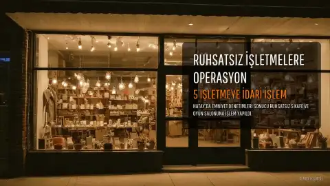Hatay'da Ruhsatsız Kafe ve Oyun Salonlarına İdari İşlem