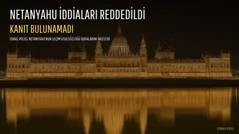 İsrail Polisinden Netanyahu İddialarına Yalanlama: "Tek Kanıt Bulunamadı"