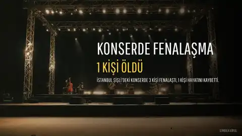İstanbul Şişli'deki Konserde Fenalaşan Kişilerden Biri Hayatını Kaybetti