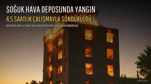 İznik'te Soğuk Hava Deposunda Çıkan Yangın 4,5 Saatte Söndürüldü