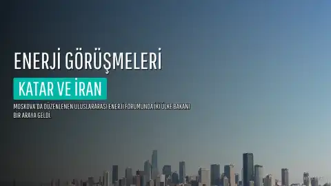 Katar ve İran Enerji Bakanları Moskova'da Görüştü