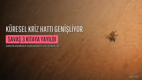 Küresel Kriz Hattı Genişliyor: Jeopolitik Gerilim Tırmanıyor, Savaş 3 Kıtaya Yayıldı
