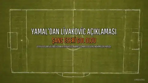 Lamine Yamal'dan Livakovic Açıklaması: "Şans Eseri Gol Oldu"