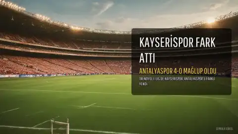 Metro Holding Kayserispor, Antalyaspor'u Deplasmanda 4-0 Mağlup Etti