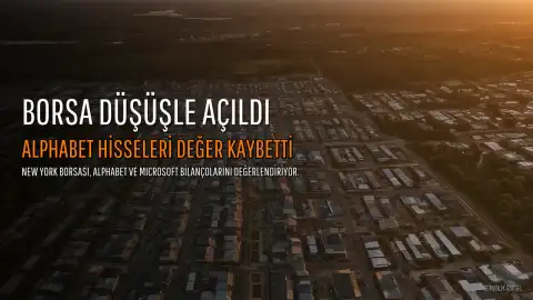 New York Borsası Düşüşle Açıldı: Alphabet Hisseleri Yüzde 12 Değer Kaybetti