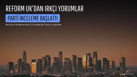 Reform UK'dan Irkçı Yorumlar Sonrası Tepkiler: Parti İnceleme Başlattı